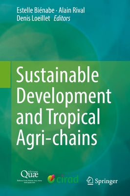 Sustainable Development and Tropical Agri-Chains by Biénabe, Estelle