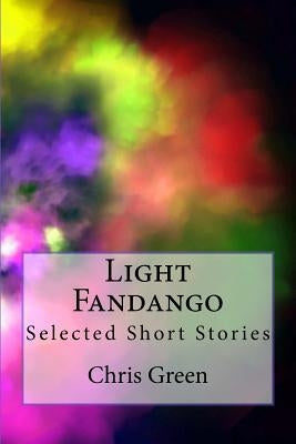 Light Fandango: Selected Short Stories by Green, Chris