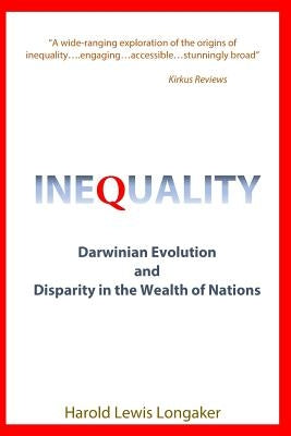 Inequality: Darwinian Evolution and Disparity in the Wealth of Nations by Longaker, Harold Lewis