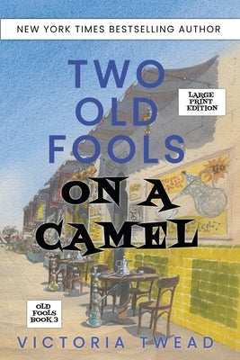 Two Old Fools on a Camel - LARGE PRINT: From Spain to Bahrain and back again by Twead, Victoria