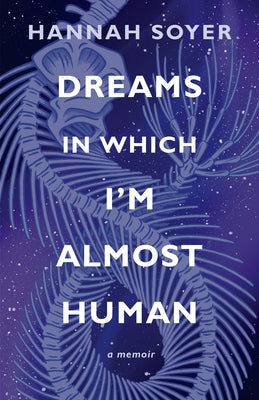 Dreams in Which I'm Almost Human: A Memoir by Soyer, Hannah
