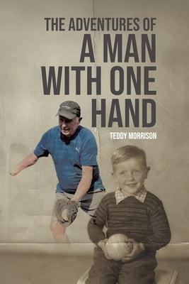 The Adventures of a Man With One Hand by Morrison, Teddy