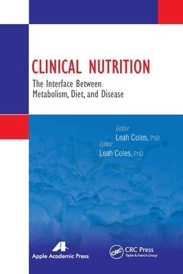 Clinical Nutrition: The Interface Between Metabolism, Diet, and Disease by Coles, Leah