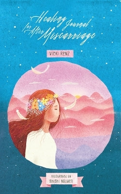 Healing Journal for After Miscarriage by Renz, Vicki