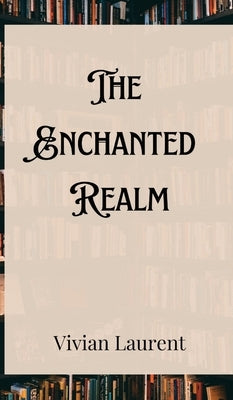 The Enchanted Realm by Laurent, Vivian