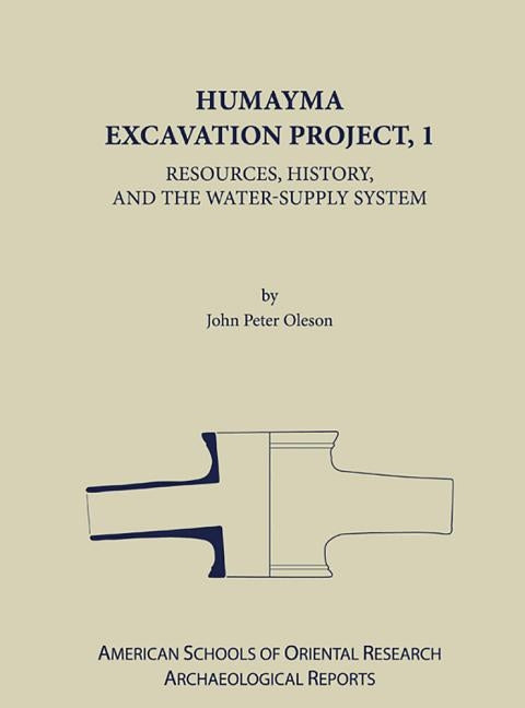 Humayma Excavation Project I: Resources, History and the Water-Supply System by Oleson, John Peter