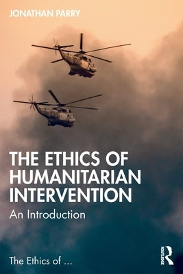 The Ethics of Humanitarian Intervention: An Introduction by Parry, Jonathan