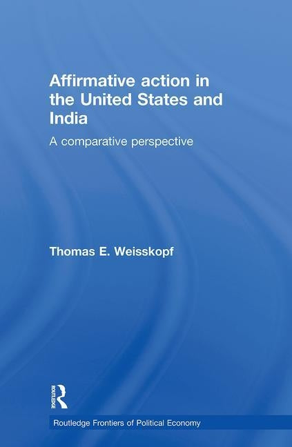 Affirmative Action in the United States and India: A Comparative Perspective by Weisskopf, Thomas E.