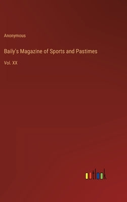 Baily's Magazine of Sports and Pastimes: Vol. XX by Anonymous