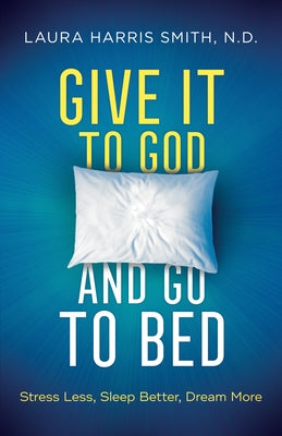 Give It to God and Go to Bed by Smith, N. D. Laura Harris