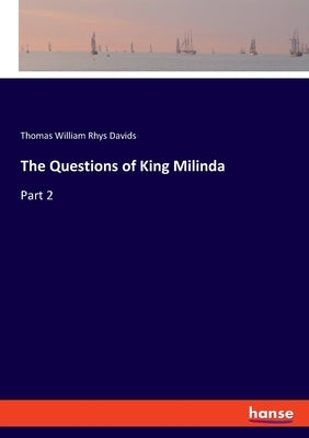 The Questions of King Milinda: Part 2 by Davids, Thomas William Rhys