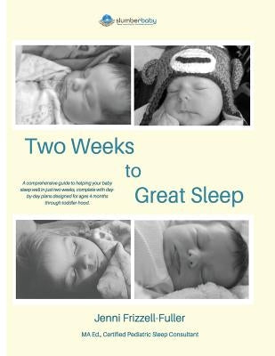 Two Weeks to Great Sleep: A Comprehensive and Incremental Guide to Helping Your Baby Sleep by Frizzell-Fuller Ma Ed, Jenni L.