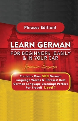 Learn German For Beginners Easily & In Your Car - Contains Over 500 German Phrases by Languages, Immersion