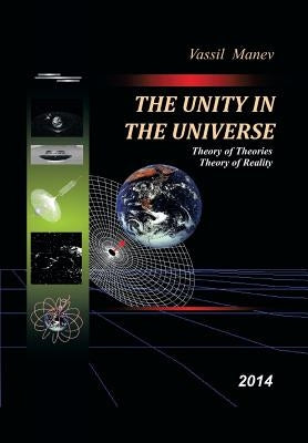 The Unity in the Universe: Theory of Theories Theory of Reality 2014 by Manev, Vassil