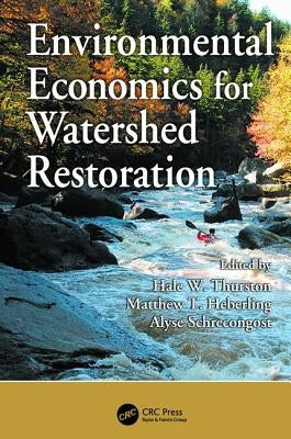 Environmental Economics for Watershed Restoration by Thurston, Hale W.