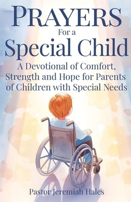 Prayers for a Special Child: A Devotional of Comfort, Strength and Hope for Parents of Children with Special Needs by Hales, Pastor Jeremiah