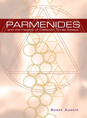 Parmenides and the History of Dialectic: Three Essays by Austin, Scott