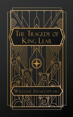 The Tragedy of King Lear by Shakepeare, William