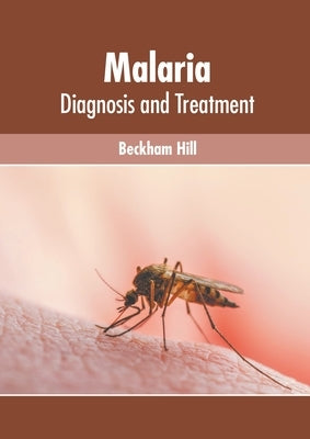 Malaria: Diagnosis and Treatment by Hill, Beckham