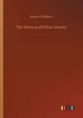 The Party and Other Stories by Chekhov, Anton