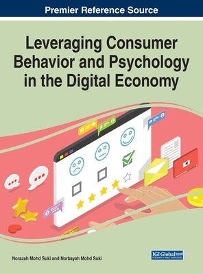 Leveraging Consumer Behavior and Psychology in the Digital Economy by Suki, Norazah Mohd