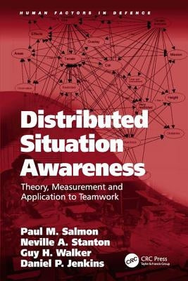 Distributed Situation Awareness: Theory, Measurement and Application to Teamwork by Salmon, Paul M.