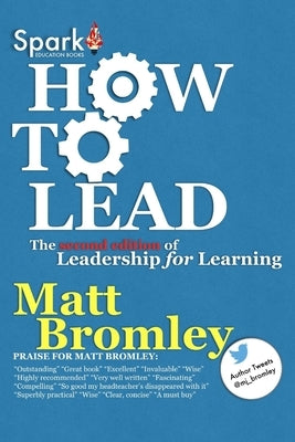 How To Lead: The Second Edition of Leadership for Learning by Bromley, Matt