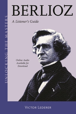 Berlioz: A Listener's Guide by Lederer, Victor