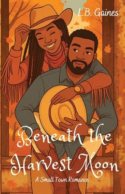 Beneath the Harvest Moon: A Small Town Romance by Gaines, L. B.
