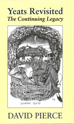 Yeats Revisited: The Continuing Legacy by Pierce, David