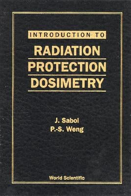 Introduction to Radiation Protection Dosimetry by Sabol, Jozef