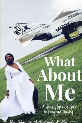 What About Me by McFarland, M. Ed Shaunte