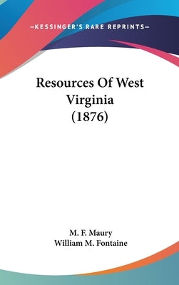Resources Of West Virginia (1876) by Maury, M. F.