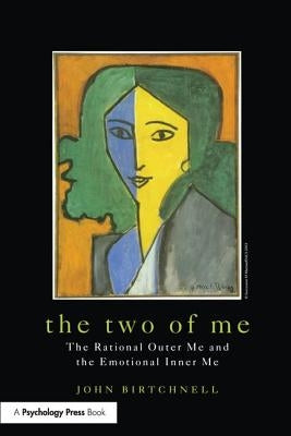 The Two of Me: The Rational Outer Me and the Emotional Inner Me by Birtchnell, John