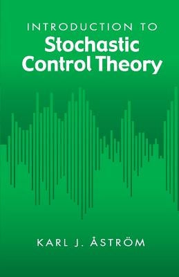 Introduction to Stochastic Control Theory by Åström, Karl J.