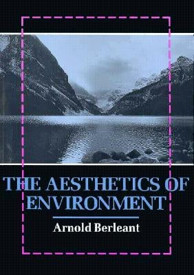 The Aesthetics of Environment by Berleant, Arnold