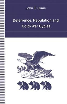Deterrence, Reputation and Cold-War Cycles by Orme, John D.