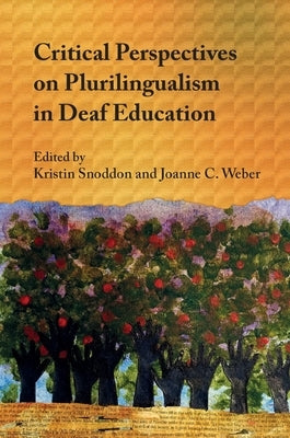Critical Perspectives on Plurilingualism in Deaf Education by Snoddon, Kristin