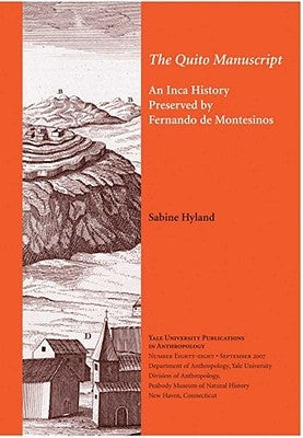 The Quito Manuscript: An Inca History Preserved by Fernando de Montesinos Volume 88 by Hyland, Sabine