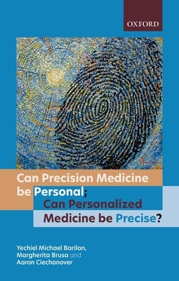 Can Precision Medicine Be Personal; Can Personalized Medicine Be Precise? by Barilan, Y. Michael