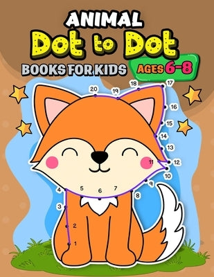 Animals dot to dot books for kids ages 6-8: Activity book and Coloring Pages for Boy, Girls, Kids, Children (First Workbook for your Kids) by Pink Ribbon Publishing