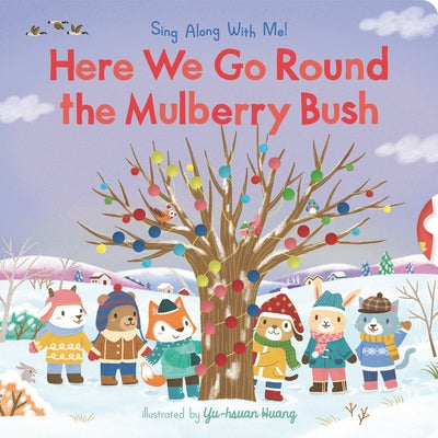 Here We Go Round the Mulberry Bush: Sing Along with Me! by Huang, Yu-Hsuan