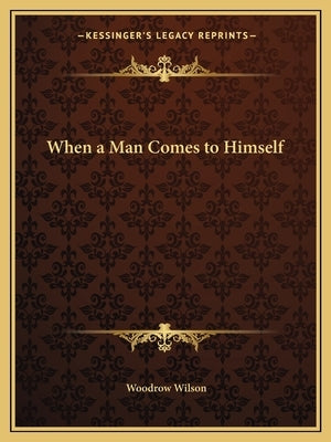 When a Man Comes to Himself by Wilson, Woodrow