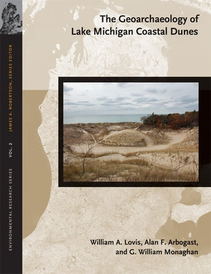 The Geoarchaeology of Lake Michigan Coastal Dunes: Volume 2 by Lovis, William A.