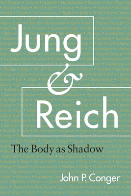 Jung and Reich: The Body as Shadow by Conger, John P.