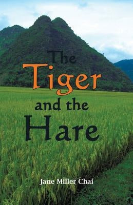 The Tiger and the Hare: Chasing the Dragon by Chai, Jane Miller