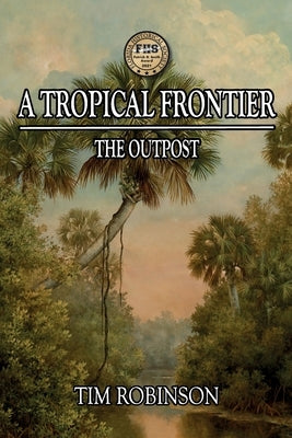A Tropical Frontier: The Outpost by Robinson, Tim