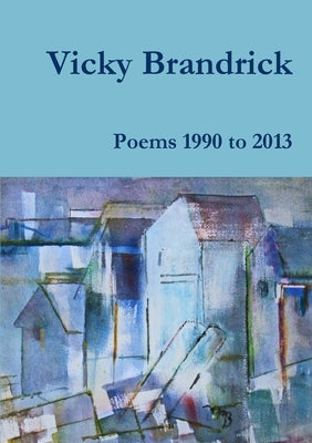 Poems 1990 to 2013 by Brandrick, Vicky