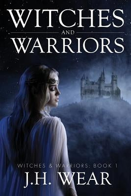 Witches and Warriors by Wear, J. H.