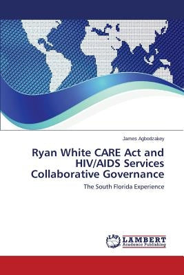 Ryan White CARE Act and HIV/AIDS Services Collaborative Governance by Agbodzakey James